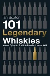 Book cover of 101 Legendary Whiskies You're Dying to Try But (Possibly) Never Will by Ian Buxton