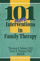 Book cover of 101 More Interventions in Family Therapy by Thorana S Nelson