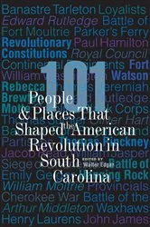 Book cover of 101 People and Places That Shaped the American Revolution in South Carolina by Walter Edgar