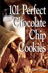Book cover of 101 Perfect Chocolate Chip Cookies by Gwen W. Steege