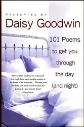 Book cover of 101 Poems to Get You Through the Day (and Night) by Daisy Goodwin