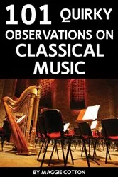 Book cover of 101 Quirky Observations on Classical Music by Maggie Cotton