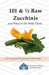 Book cover of 101 & ½ Raw Zucchinis by N/A