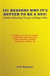Book cover of 101 Reasons Why It's Better to Be a Guy! by Unknown