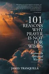Book cover of 101 Reasons Why Prayer Is Not For Wimps by James Tranquilla