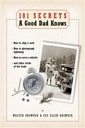 Book cover of 101 Secrets a Good Dad Knows by Walter Browder
