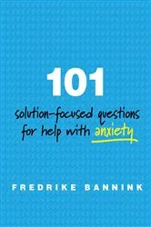 Book cover of 101 Solution-Focused Questions for Help with Anxiety by Fredrike Bannink