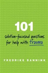 Book cover of 101 Solution-Focused Questions for Help with Trauma by Fredrike Bannink