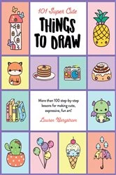 Book cover of 101 Super Cute Things to Draw by Lauren Bergstrom