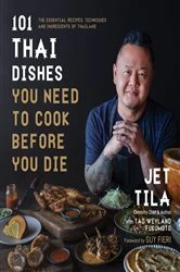 Book cover of 101 Thai Dishes You Need to Cook Before You Die by Jet Tila