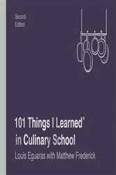 Book cover of 101 Things I Learned® in Culinary School (Second Edition) by Louis Eguaras