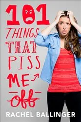Book cover of 101 Things That Piss Me Off by Rachel Ballinger