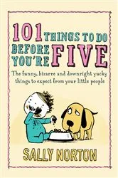 Book cover of 101 Things to Do Before You're Five by Sally Norton