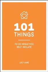 Book cover of 101 Things to Do While You Self-Isolate by Lucy Lane