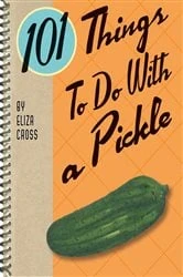 Book cover of 101 Things To Do With a Pickle by Eliza Cross