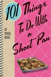 Book cover of 101 Things To Do With a Sheet Pan by Madge Baird