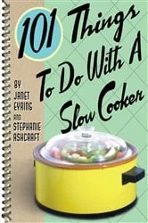 Book cover of 101 Things To Do With A Slow Cooker by Janet Eyring