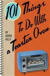 Book cover of 101 Things To Do With a Toaster Oven by Donna Kelly