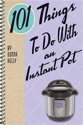 Book cover of 101 Things To Do With an Instant Pot by Donna Kelly