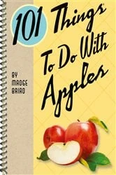 Book cover of 101 Things To Do With Apples by Madge Baird