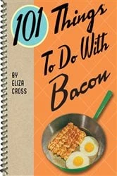 Book cover of 101 Things To Do With Bacon by Eliza Cross