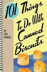Book cover of 101 Things To Do With Canned Biscuits by Toni Patrick