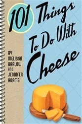 Book cover of 101 Things To Do With Cheese by Melissa Barlow