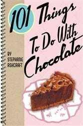 Book cover of 101 Things To Do With Chocolate by Stephanie Ashcraft