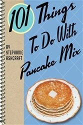 Book cover of 101 Things To Do With Pancake Mix by N/A