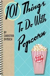 Book cover of 101 Things To Do With Popcorn by Christina Dymock