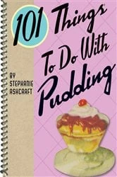 Book cover of 101 Things To Do With Pudding by Stephanie Ashcraft