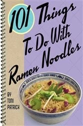 Book cover of 101 Things To Do With Ramen Noodles by Toni Patrick