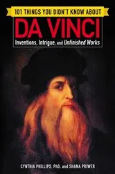 Book cover of 101 Things You Didn't Know about Da Vinci by Cynthia Phillips