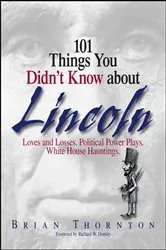 Book cover of 101 Things You Didn't Know About Lincoln by Brian Thornton