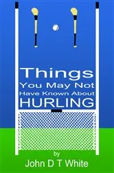 Book cover of 101 Things You May Not Have Known About Hurling by Unknown