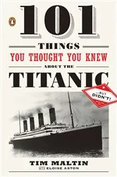 Book cover of 101 Things You Thought You Knew About the Titanic . . . butDidn't! by Tim Maltin