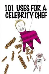 Book cover of 101 Uses for a Celebrity Chef by Unknown