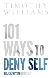 Book cover of 101 Ways to Deny Self by Timothy Williams