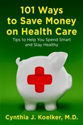 Book cover of 101 Ways to Save Money on Health Care by Cynthia J. Koelker