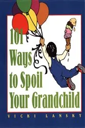 Book cover of 101 Ways to Spoil Your Grandchild by Vicki Lansky