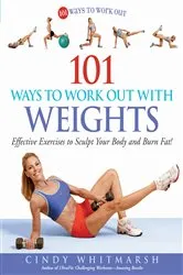 Book cover of 101 Ways to Work Out with Weights by Cindy Whitmarsh