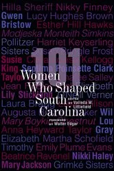 Book cover of 101 Women Who Shaped South Carolina by Valinda W. Littlefield
