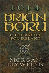 Book cover of 1014: Brian Boru & the Battle for Ireland by Morgan Llywelyn
