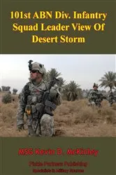 Book cover of 101st ABN Div. Infantry Squad Leader View Of Desert Storm by MSG Kevin D. McKinley