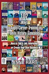 Book cover of 102 Ways to Apply Career Training in Family History/Genealogy by Anne Hart