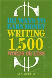 Book cover of 102 Ways to Earn Money Writing 1,500 Words or Less by I.J. Schecter