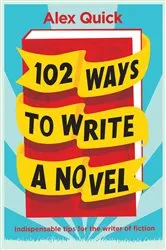 Book cover of 102 Ways to Write a Novel by Alex Quick