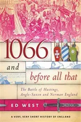 Book cover of 1066 and Before All That by Ed West