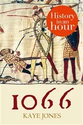 Book cover of 1066: History in an Hour by Kaye Jones