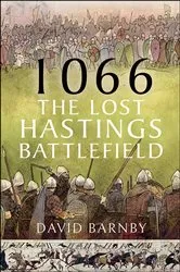 Book cover of 1066: The Lost Hastings Battlefield by David John Barnby